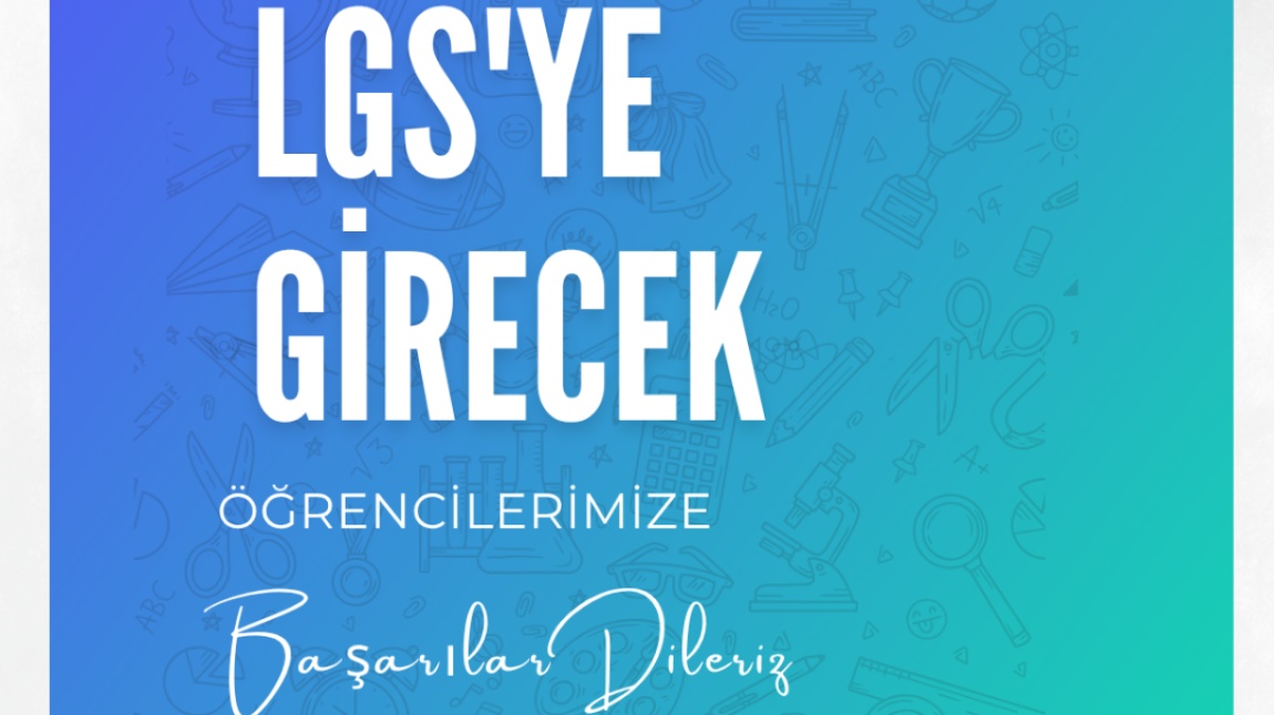 LGS 2025’e Girecek Tüm Öğrencilerimize Başarılar Dileriz!